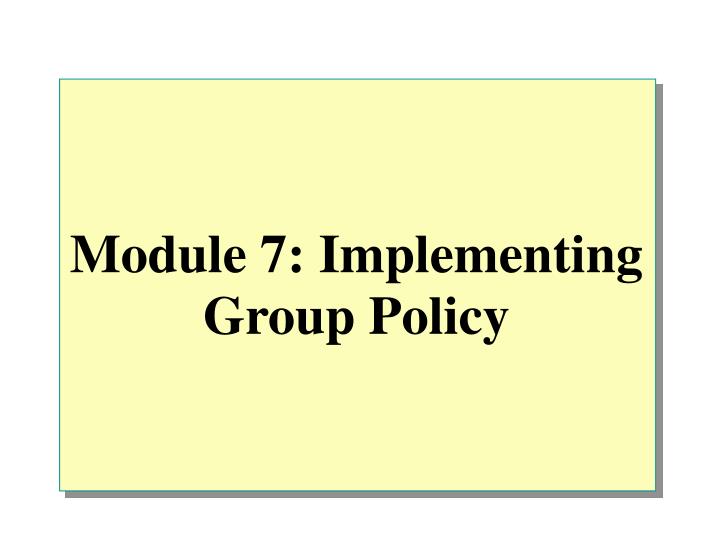 module 7 implementing group policy