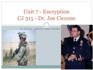 Unit 7 - Encryption CJ 315 - Dr. Joe Ciccone
