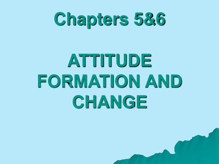 chapters 5 6 attitude formation and change