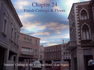Chapter 24 Finish Ceilings &amp; Floors