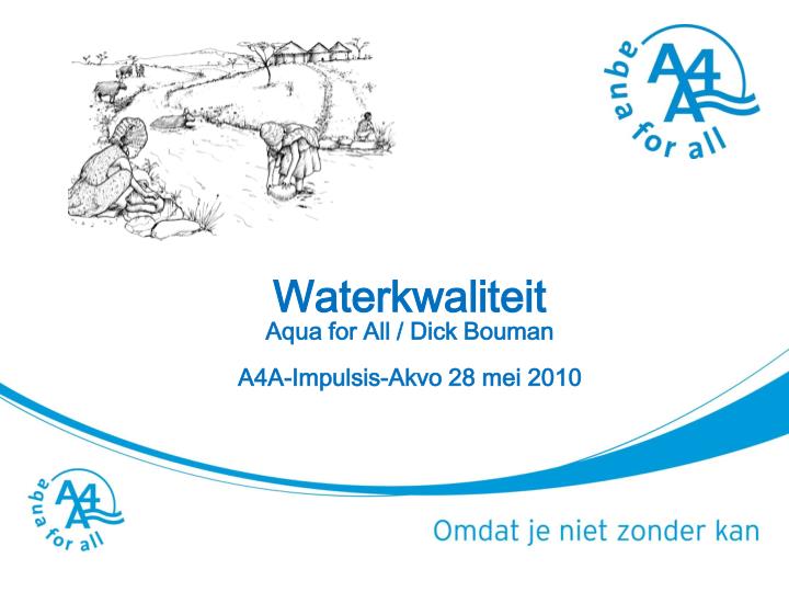 waterkwaliteit aqua for all dick bouman a4a impulsis akvo 28 mei 2010 mdg 7