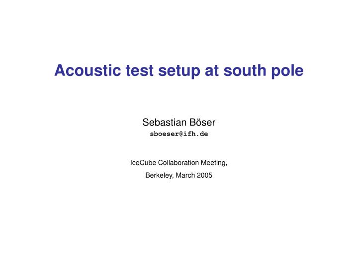 acoustic test setup at south pole