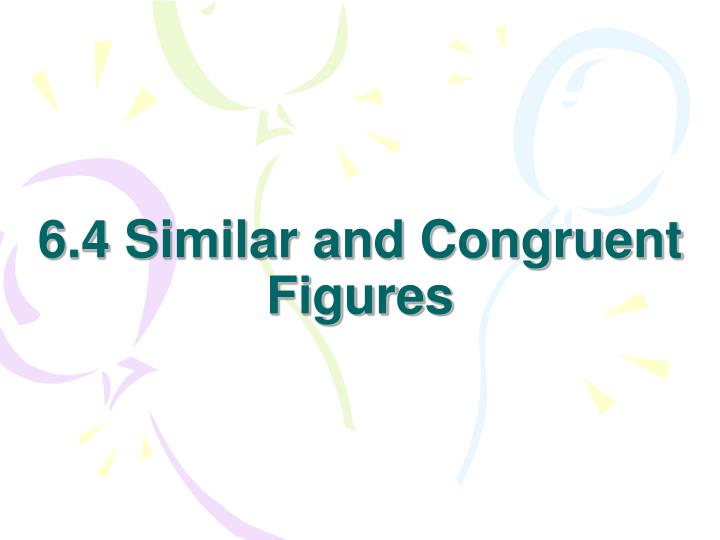 6 4 similar and congruent figures