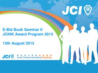 E-Bid Book Seminar II JCIHK Award Program 2013 13th August 2013