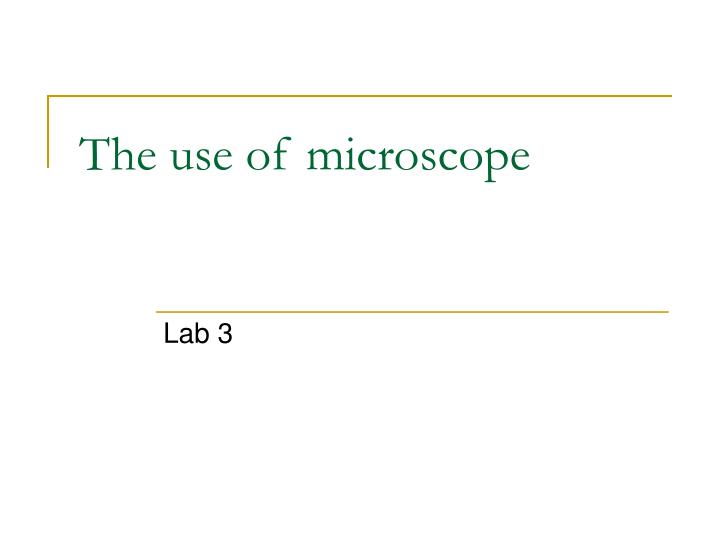the use of microscope