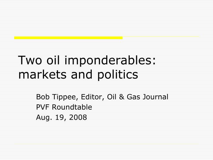 two oil imponderables markets and politics