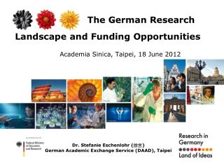 The German Research Landscape and Funding Opportunities Academia Sinica, Taipei, 18 June 2012