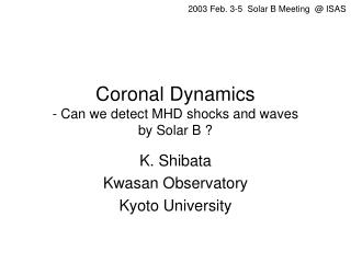 Coronal Dynamics - Can we detect MHD shocks and waves by Solar B ?