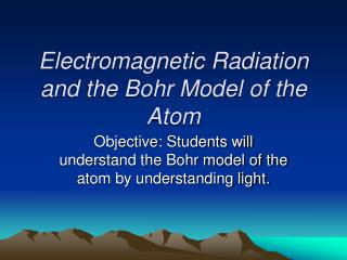 Electromagnetic Radiation and the Bohr Model of the Atom