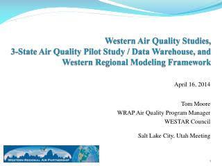 April 16, 2014 Tom Moore WRAP Air Quality Program Manager WESTAR Council