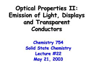 Optical Properties II: Emission of Light, Displays and Transparent Conductors