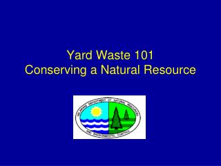 Yard Waste 101 Conserving a Natural Resource
