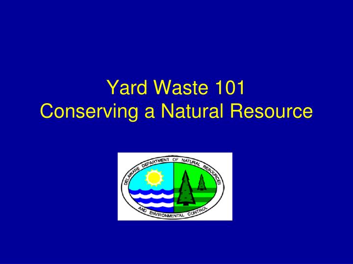 yard waste 101 conserving a natural resource