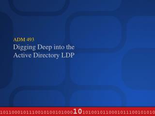 ADM 493 Digging Deep into the Active Directory LDP