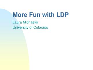 More Fun with LDP