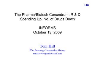 The Pharma/Biotech Conundrum: R &amp; D Spending Up, No. of Drugs Down INFORMS October 13, 2009