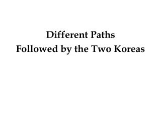 Different Paths Followed by the Two Koreas