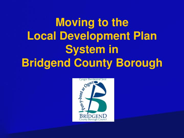 moving to the local development plan system in bridgend county borough
