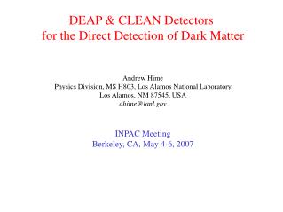 DEAP &amp; CLEAN Detectors for the Direct Detection of Dark Matter Andrew Hime