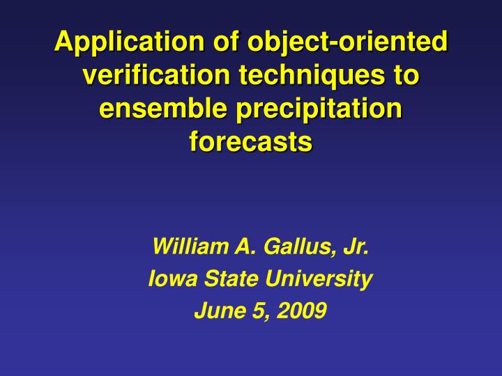 application of object oriented verification techniques to ensemble precipitation forecasts