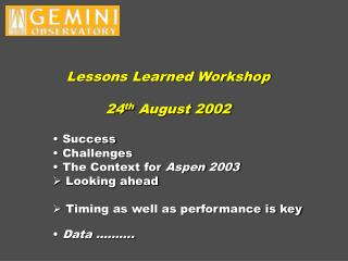 Lessons Learned Workshop 24 th August 2002