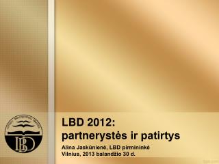 LBD 2012 : partneryst ės ir patirtys