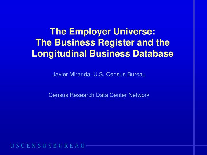 the employer universe the business register and the longitudinal business database