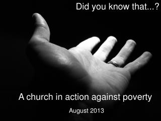 Did you know that...? A church in action against poverty August 2013
