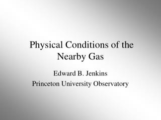 Physical Conditions of the Nearby Gas