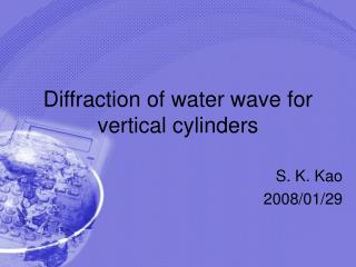 Diffraction of water wave for vertical cylinders