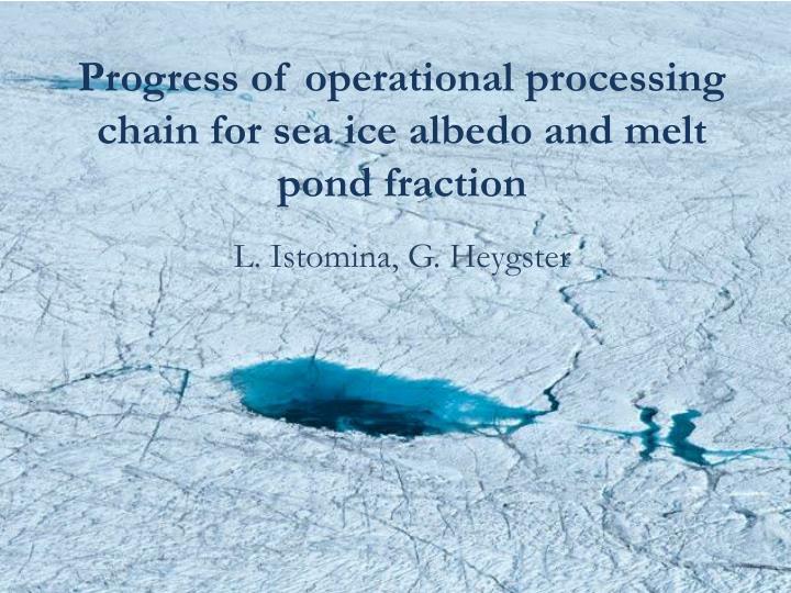 progress of operational processing chain for sea ice albedo and melt pond fraction