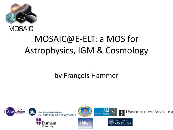 mosaic@e elt a mos for astrophysics igm cosmology