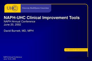 NAPH-UHC Clinical Improvement Tools NAPH Annual Conference June 20, 2002 David Burnett, MD, MPH