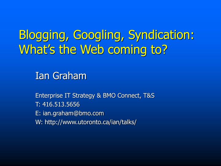 blogging googling syndication what s the web coming to