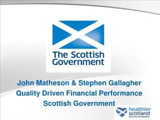John Matheson &amp; Stephen Gallagher Quality Driven Financial Performance Scottish Government