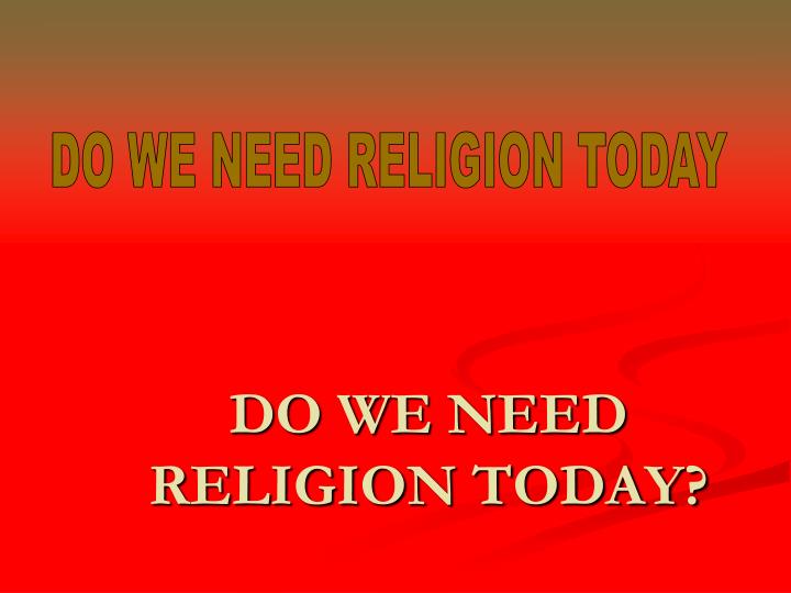 do we need religion today