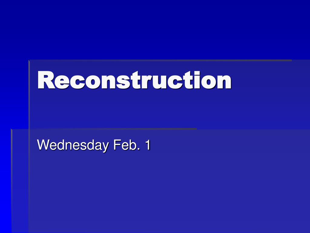 3368433 PPT - Reconstruction: Reuniting a Divided Nation Post-Civil War ...