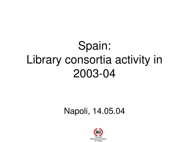 spain library consortia activity in 2003 04