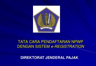 TATA CARA PENDAFTARAN NPWP DENGAN SISTEM e-REGISTRATION