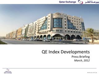QE Index Developments Press Briefing March, 2012
