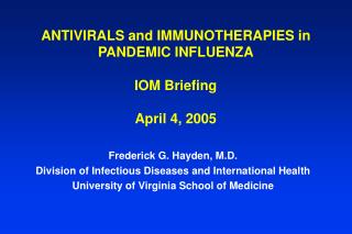 ANTIVIRALS and IMMUNOTHERAPIES in PANDEMIC INFLUENZA IOM Briefing April 4, 2005