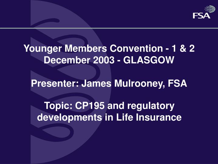 younger members convention 1 2 december 2003 glasgow presenter james mulrooney fsa