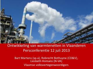 Ontwikkeling van warmtenetten in Vlaanderen Persconferentie 12 juli 2013
