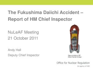 The Fukushima Daiichi Accident – Report of HM Chief Inspector NuLeAF Meeting 21 October 2011