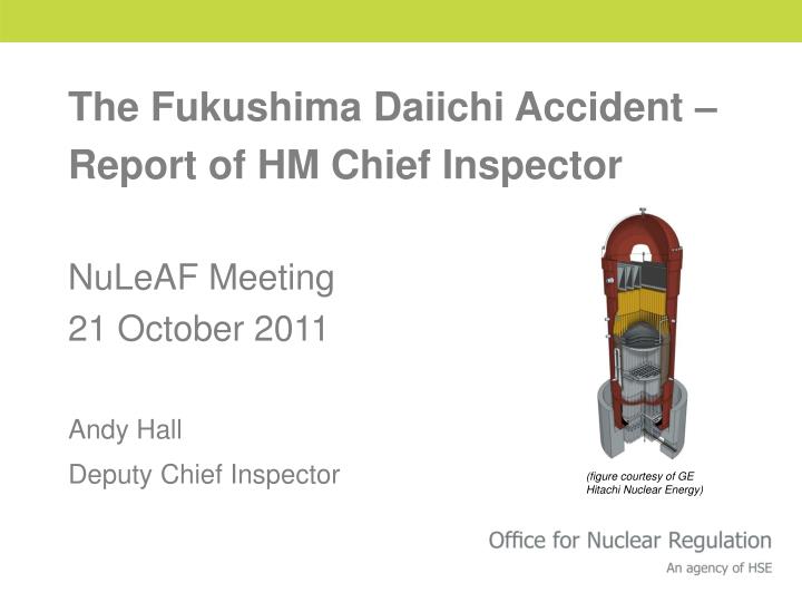 the fukushima daiichi accident report of hm chief inspector nuleaf meeting 21 october 2011