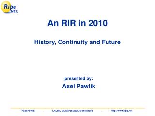An RIR in 2010 History, Continuity and Future