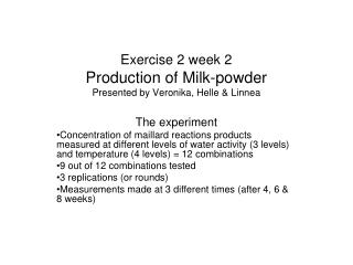 Exercise 2 week 2 Production of Milk-powder Presented by Veronika, Helle &amp; Linnea