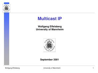 Multicast IP Wolfgang Effelsberg University of Mannheim