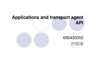 Applications and transport agent API