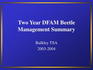 Two Year DFAM Beetle Management Summary